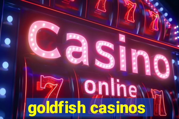 goldfish casinos